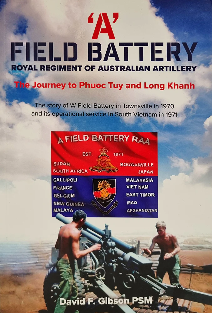 'A' Field Battery: Royal Regiment of Australian Artillery - The Journey to Phuoc Tuy and Long Kanh