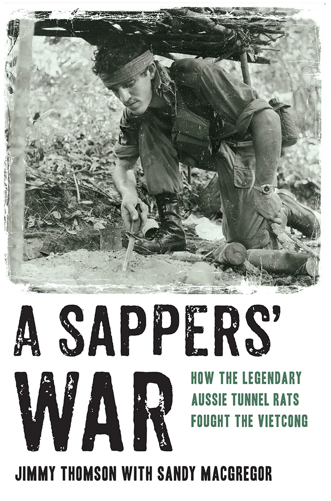 A Sapper’s War: How the Legendary Aussie Tunnel Rats Fought the Vietcong