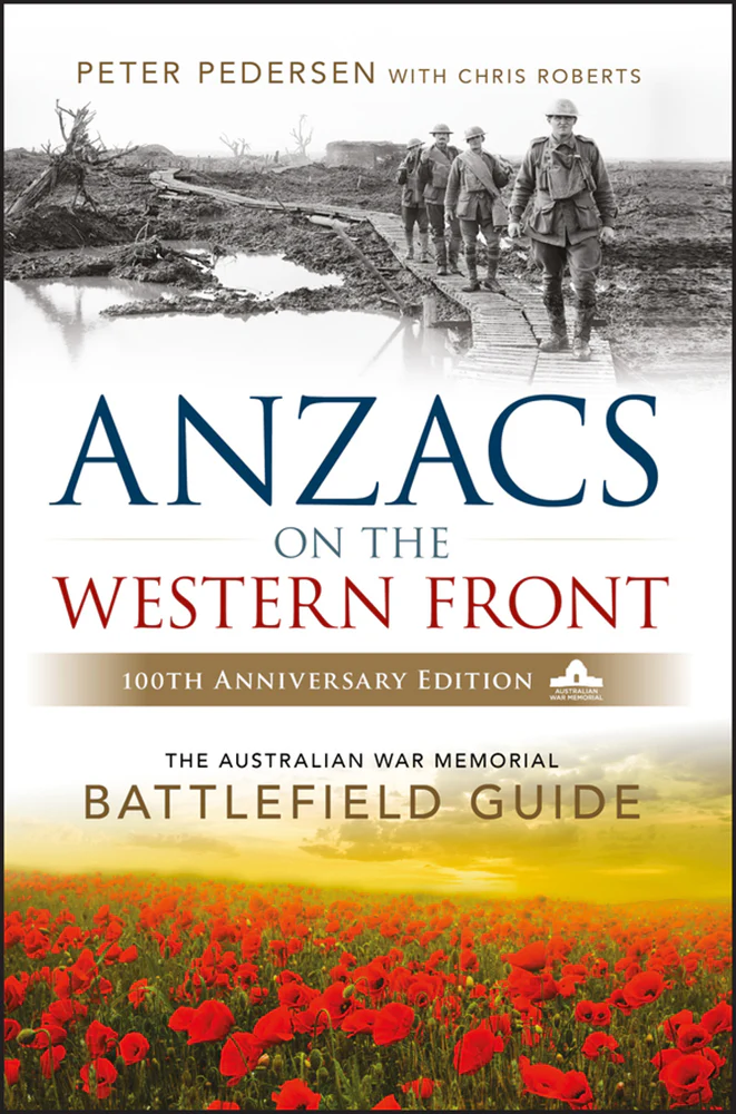 Anzacs on the Western Front: The Australian War Memorial Battlefield Guide [100th anniversary edition]