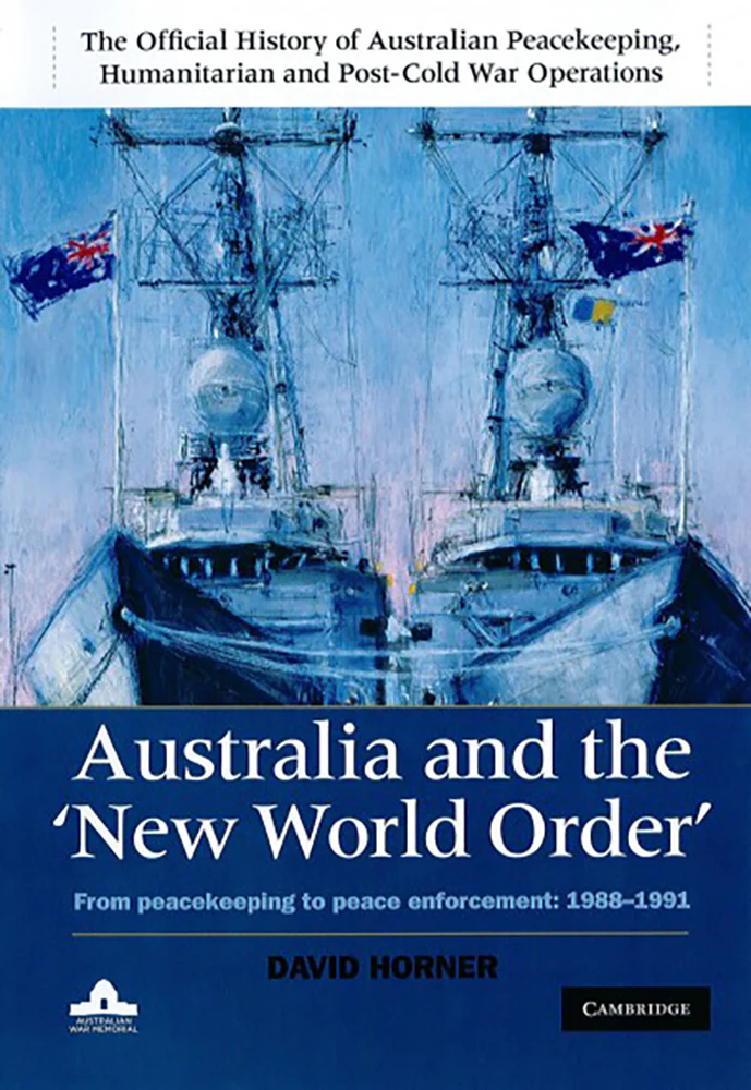 Australia and the ‘New World Order’: From Peacekeeping to Peace Enforcement 1988–1991 [Vol. 2]