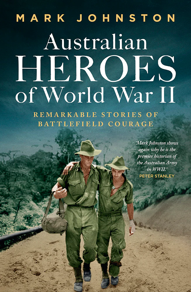 Australian Heroes of World War II: Remarkable Stories of Battlefield Courage