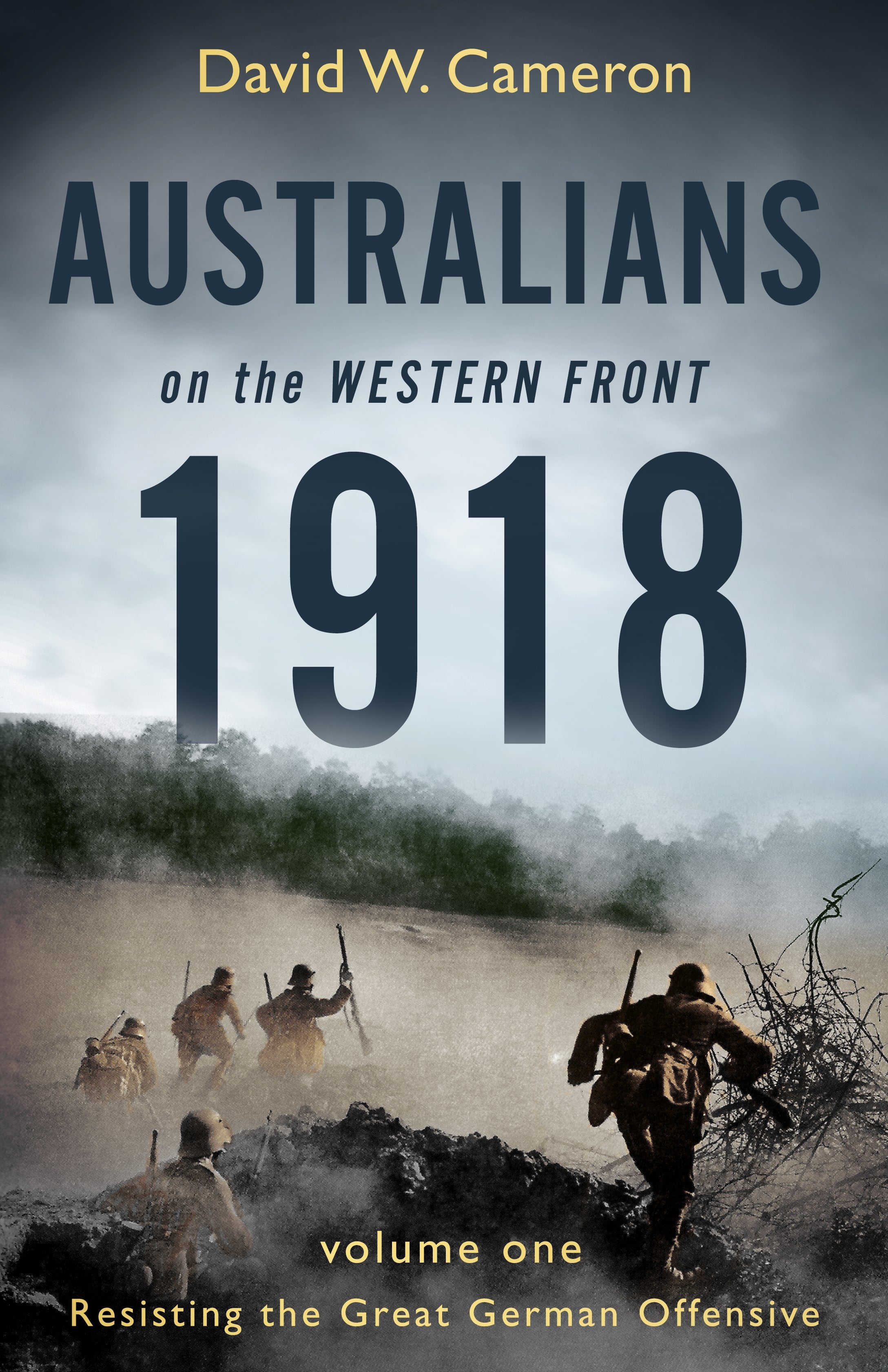 Australians on the Western Front 1918 (Vol. 1): Resisting the Great German Offensive