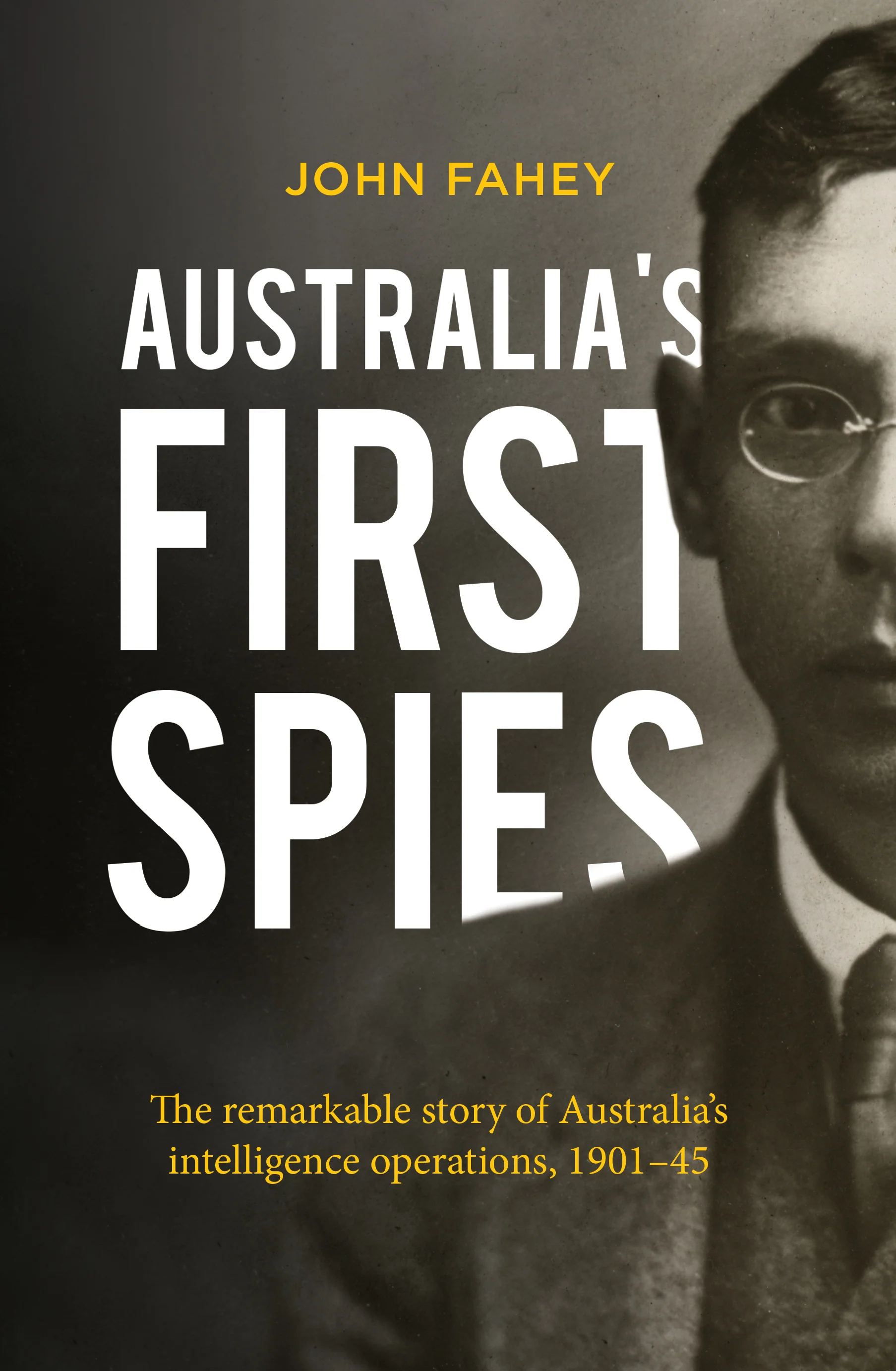 Australia’s First Spies: The Remarkable Story of Australia’s Intelligence Operations, 1901–45