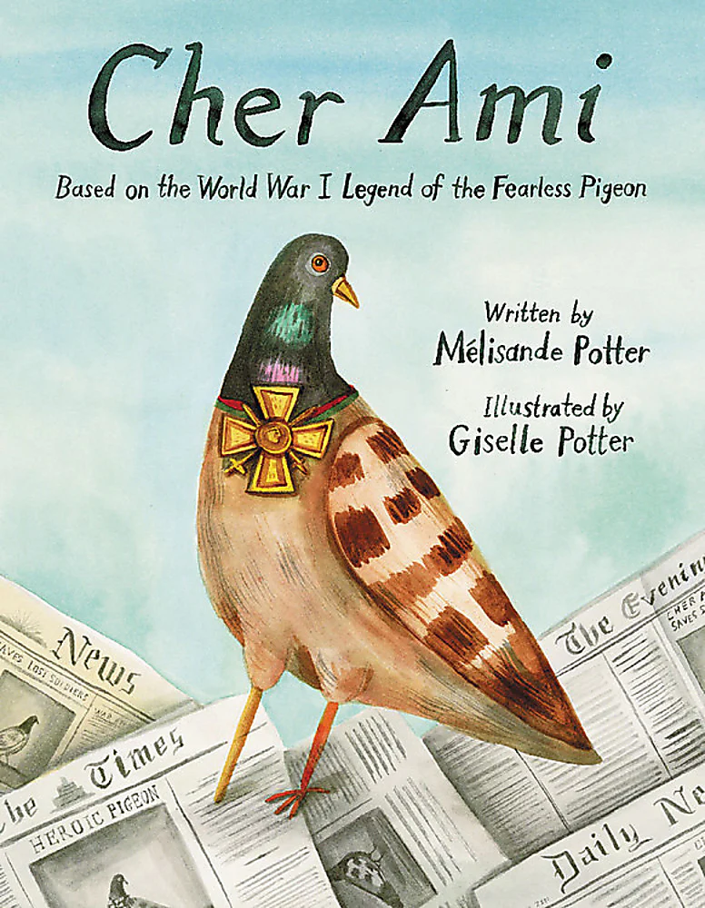 Cher Ami: Based on the World War I legend of the fearless pigeon