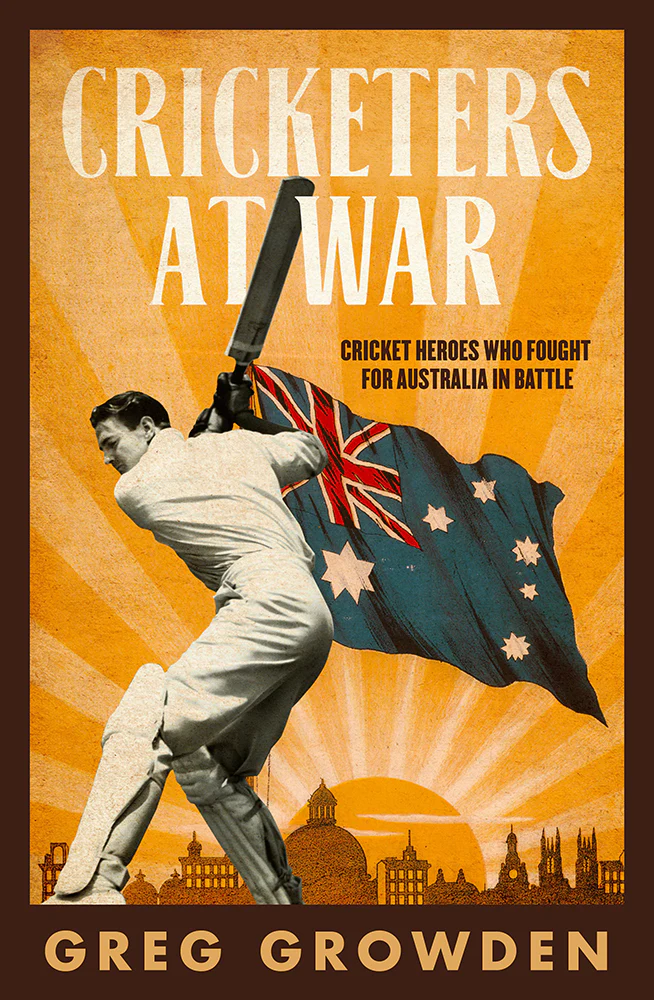 Cricketers at War: Cricket Heroes Who Fought for Australia in Battle