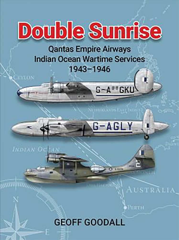 Double Sunrise: Qantas Empire Airways - Indian Ocean Wartime Services 1943-1946