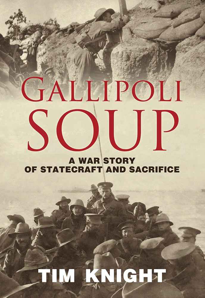 Gallipoli Soup: A War Story of Statecraft and Sacrifice