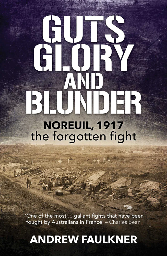 Guts, Glory and Blunder: Noreuil, 1917 - The Forgotten Fight