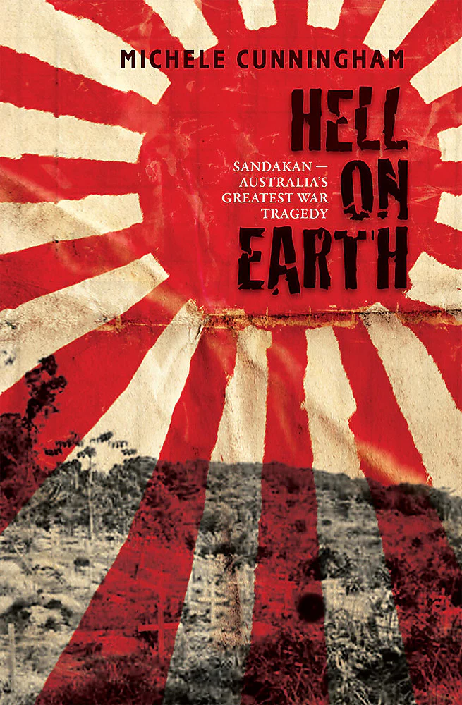Hell on Earth: Sandakan - Australia's Greatest War Tragedy