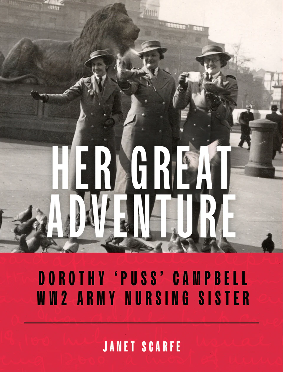 Her Great Adventure – Dorothy ‘Puss’ Campbell WW2 Army Nursing Sister