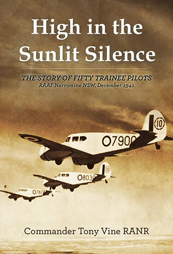 High in the Sunlit Silence: The Story of Fifty Trainee Pilots, RAAF Narromine NSW, December 1941
