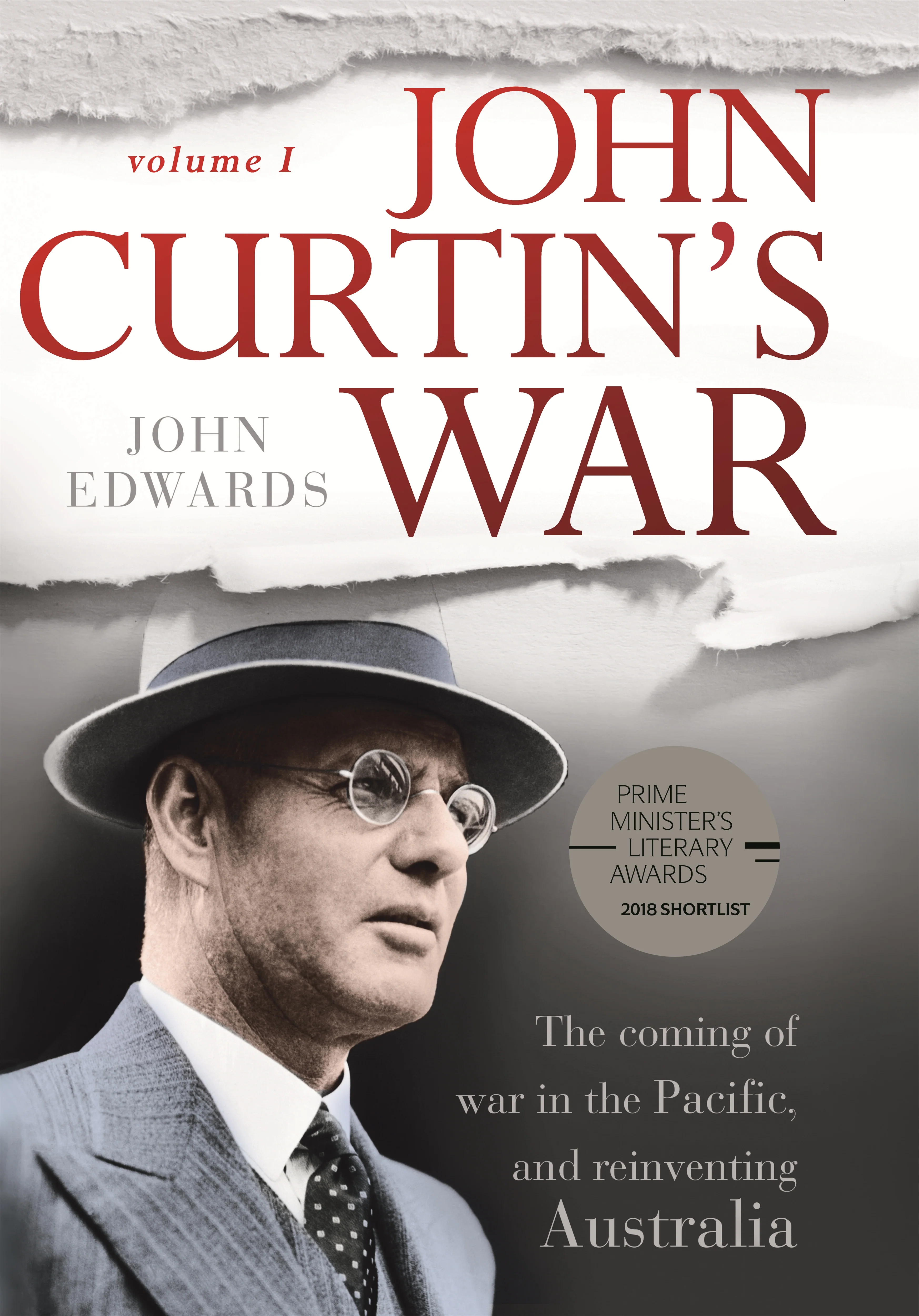 John Curtin’s War (Vol. 1): The Coming of War in the Pacific, and Reinventing Australia