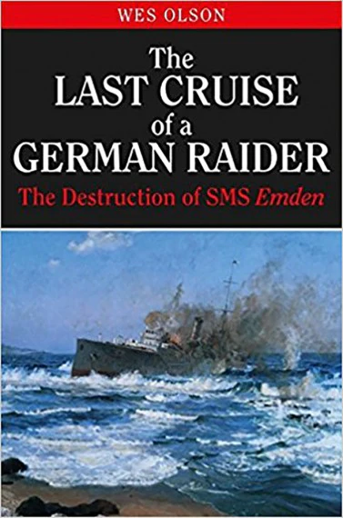 Last Cruise of a German Raider: The Destruction of SMS Emden