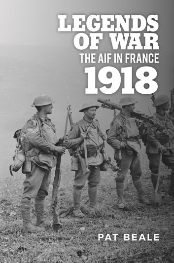 Legends of war: the AIF in France 1918