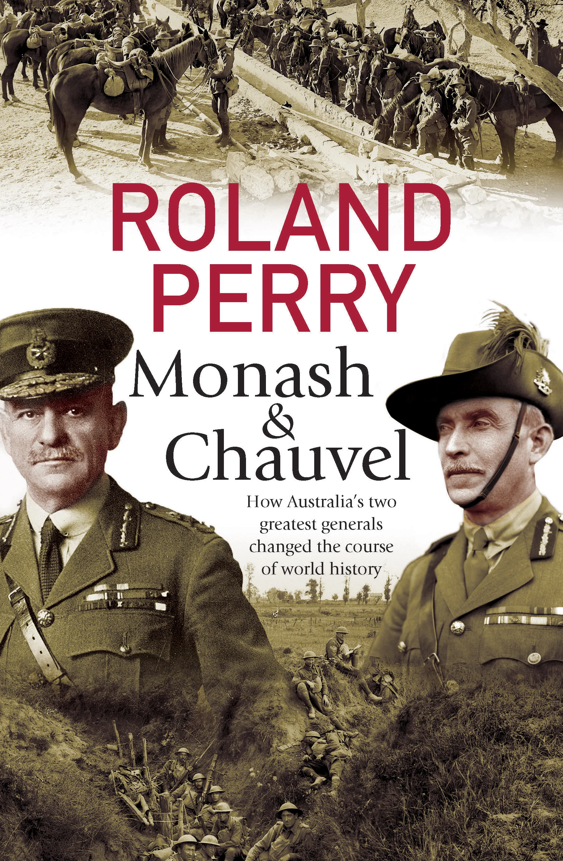 Monash and Chauvel: How Australia’s Two Greatest Generals Change the Course of World History (Soft Cover)