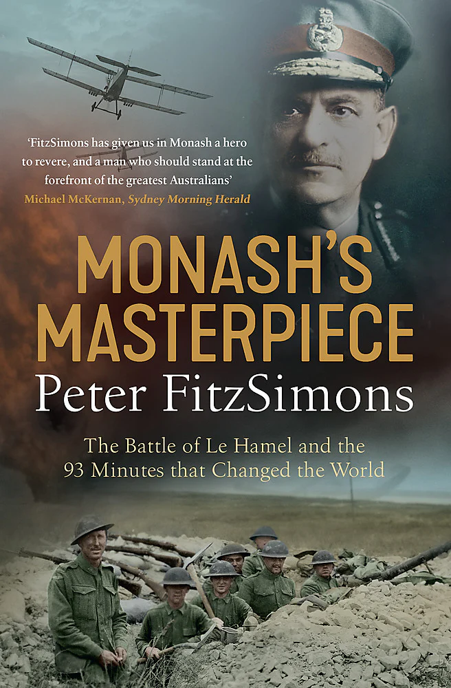 Monash’s Masterpiece: The Battle of Le Hamel and the 93 Minutes That Changed the World