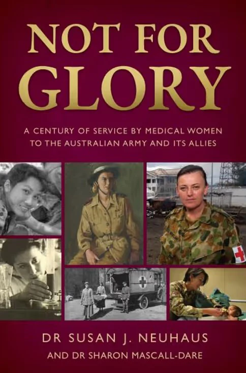 Not for glory: a century of service by medical women to the Australian Army and its Allies