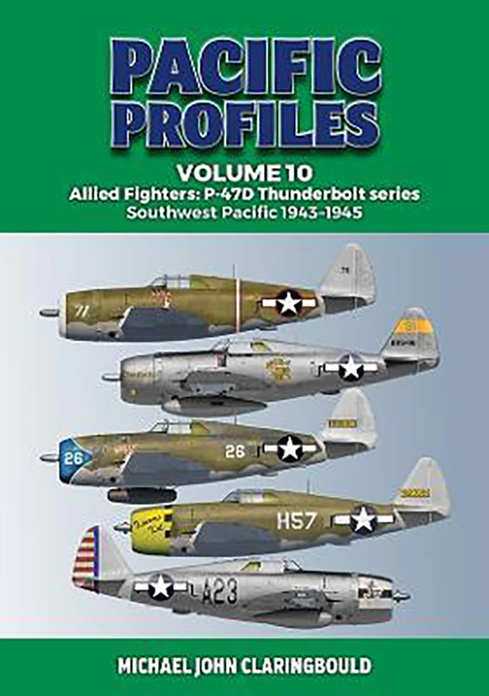 Pacific Profiles (VOL 10): Allied fighters - P-47D Thunderbolt series, Southwest Pacific 1943-1945