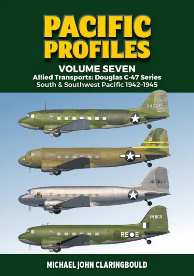 Pacific Profiles (VOL 7): Allied transports - Douglas C-47 Series South and Southwest Pacific 1942-1945