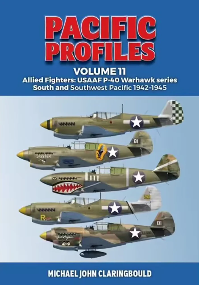 Pacific Profiles (VOL. 11): Allied Fighters - USAAF P-40 Warhawk Series, South and Southwest Pacific 1942-1945