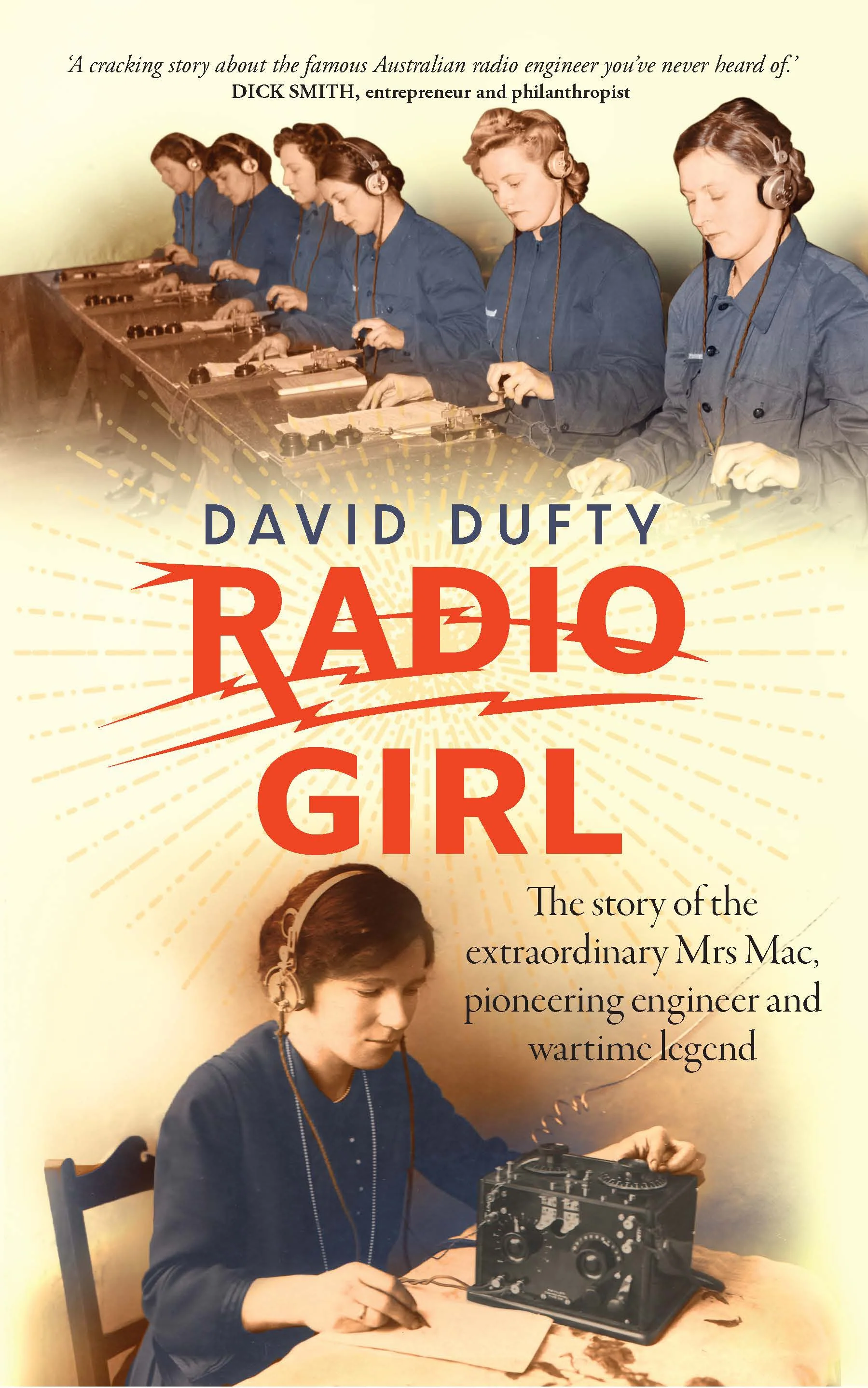 Radio Girl: The Story of the Extraordinary Mrs Mac, Pioneeering Engineer and Wartime Legend