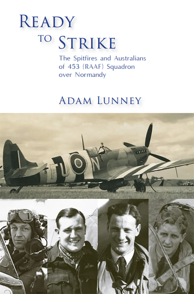 Ready to Strike: The Spitfires and Australians of 453 (RAAF) Squadron Over Normandy