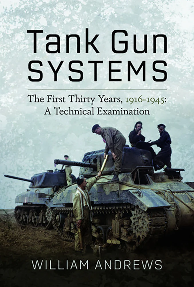 Tank Gun Systems: The First Thirty Years, 1916-1945 - A Technical Examination