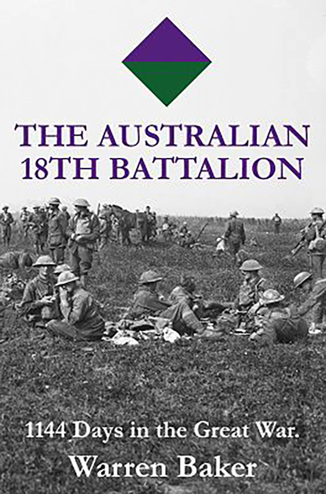The Australian 18th Battalion: 1144 Days in the Great War