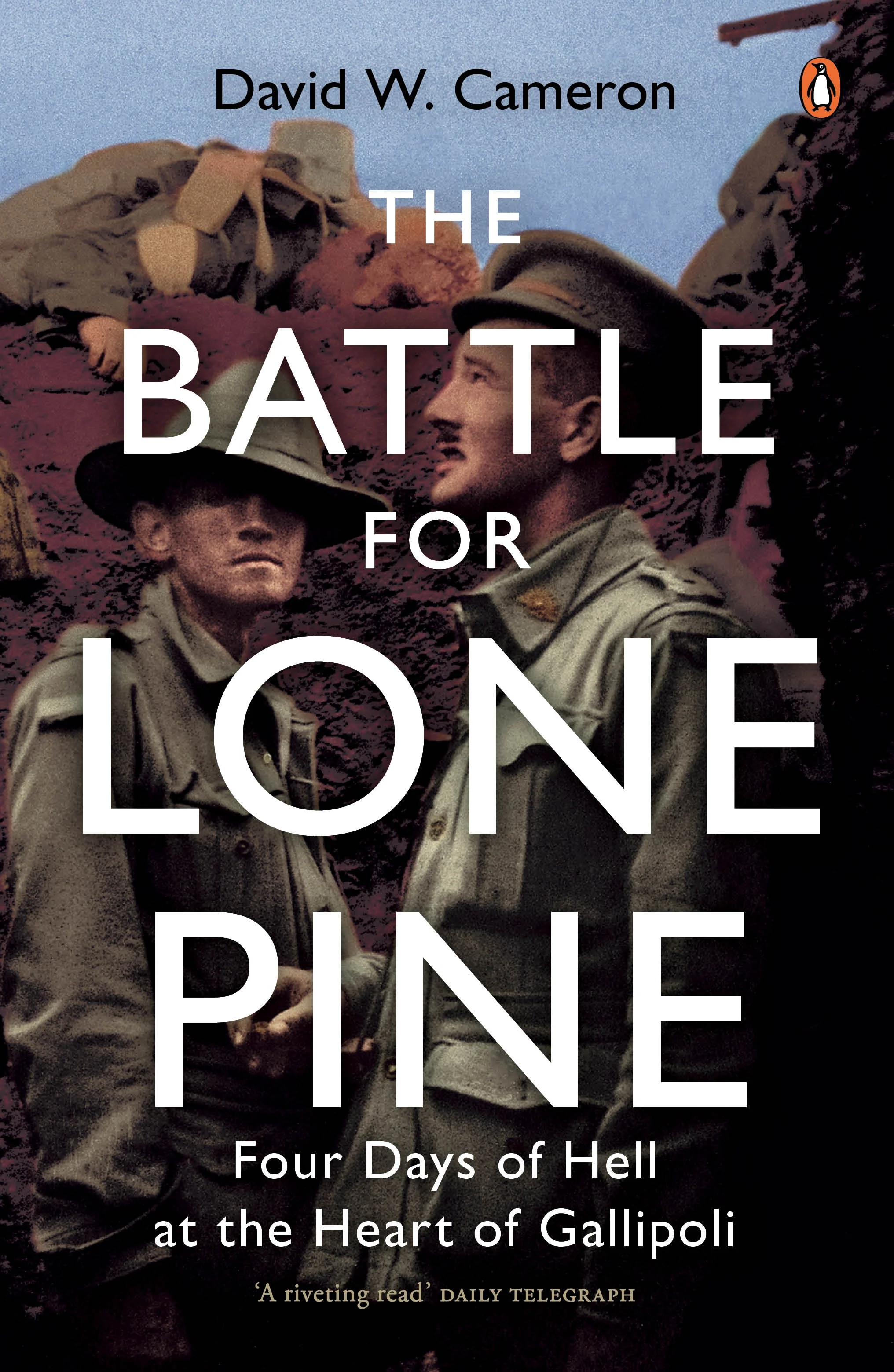The Battle for Lone Pine: Four Days of Hell at the Heart of Gallipoli