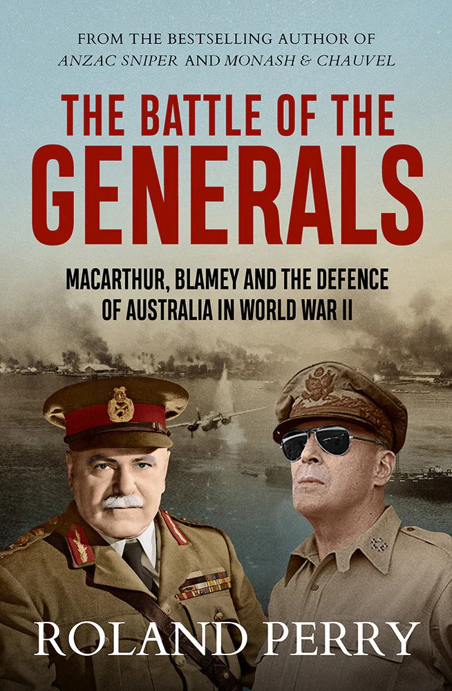 The Battle of the Generals: MacArthur, Blamey and the Defence of Australia in World War II
