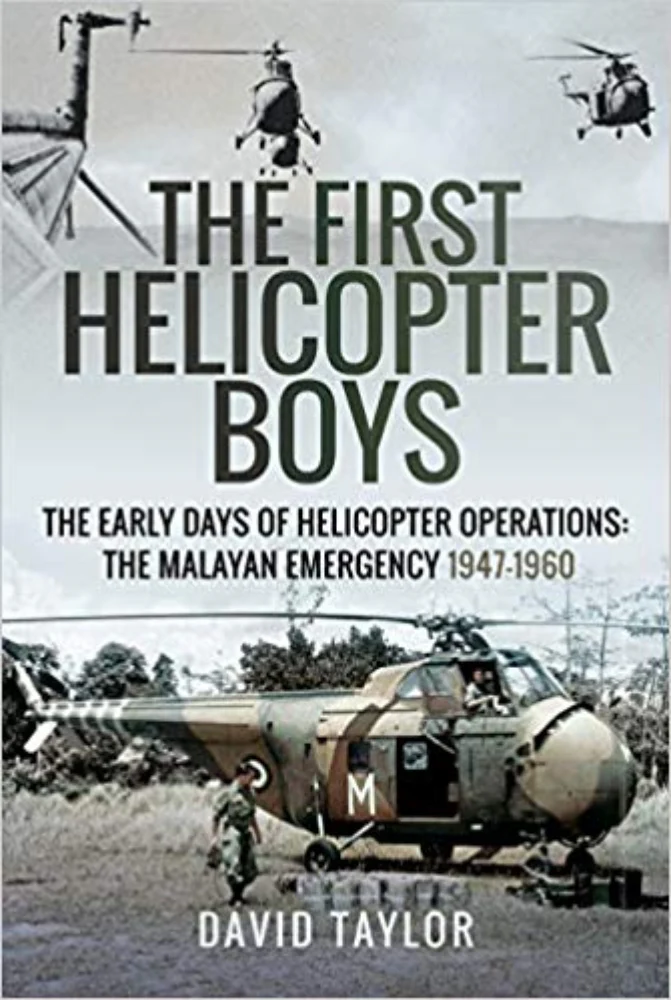 The First Helicopter Boys: The Early Days of Helicopter Operations - The Malayan Emergency, 1947-1960