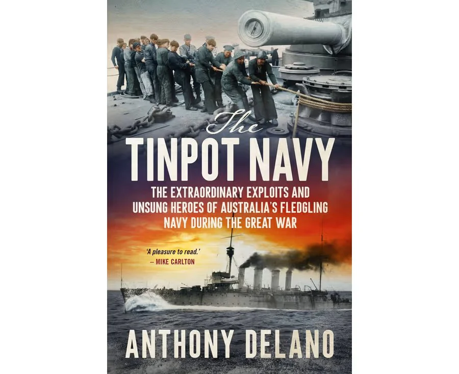 The Tinpot Navy: The extraordinary exploits and unsung heroes of Australia's fledgling navy during the Great War