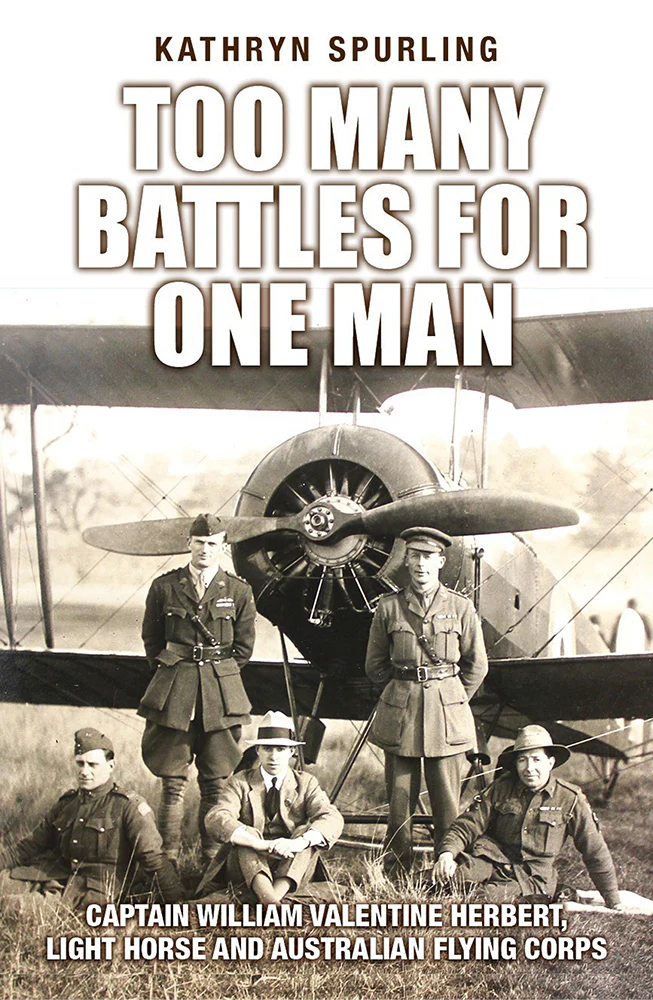Too Many Battles for One Man: Captain William Valentine Herbert, Light Horse and Australian Flying Corps