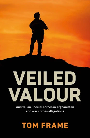Veiled valour: Australian Special Forces in Afghanistan and war crimes allegations