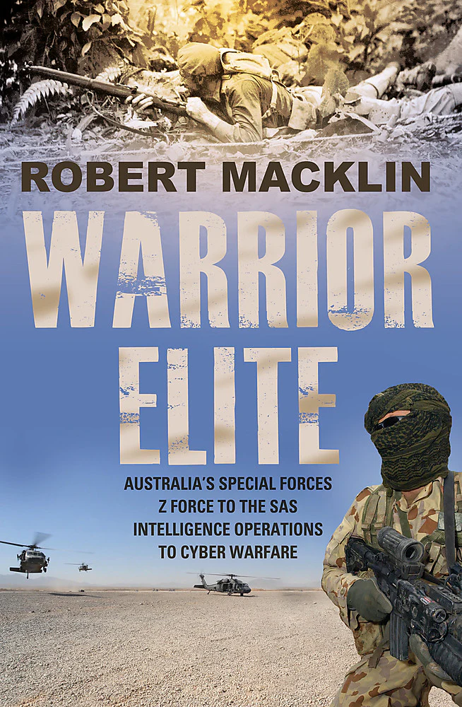 Warrior Elite: Australia’s Special Forces Z Force to the SAS Intelligence Operations to Cyber Warfare